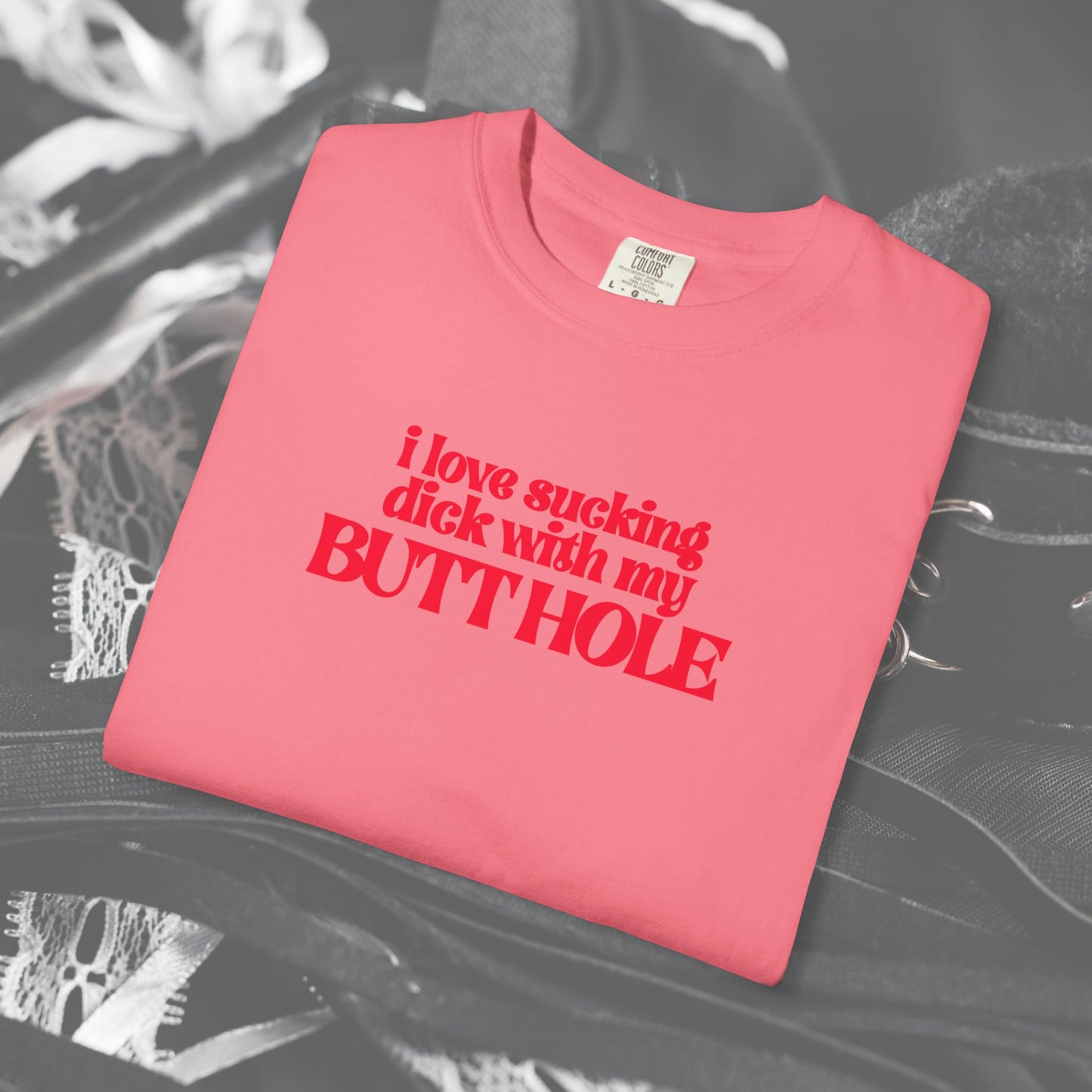 I Love Sucking D*ck With My Butt Hole T-Shirt – Naughty Offensive Garment-Dyed Sexy Wife Tee
