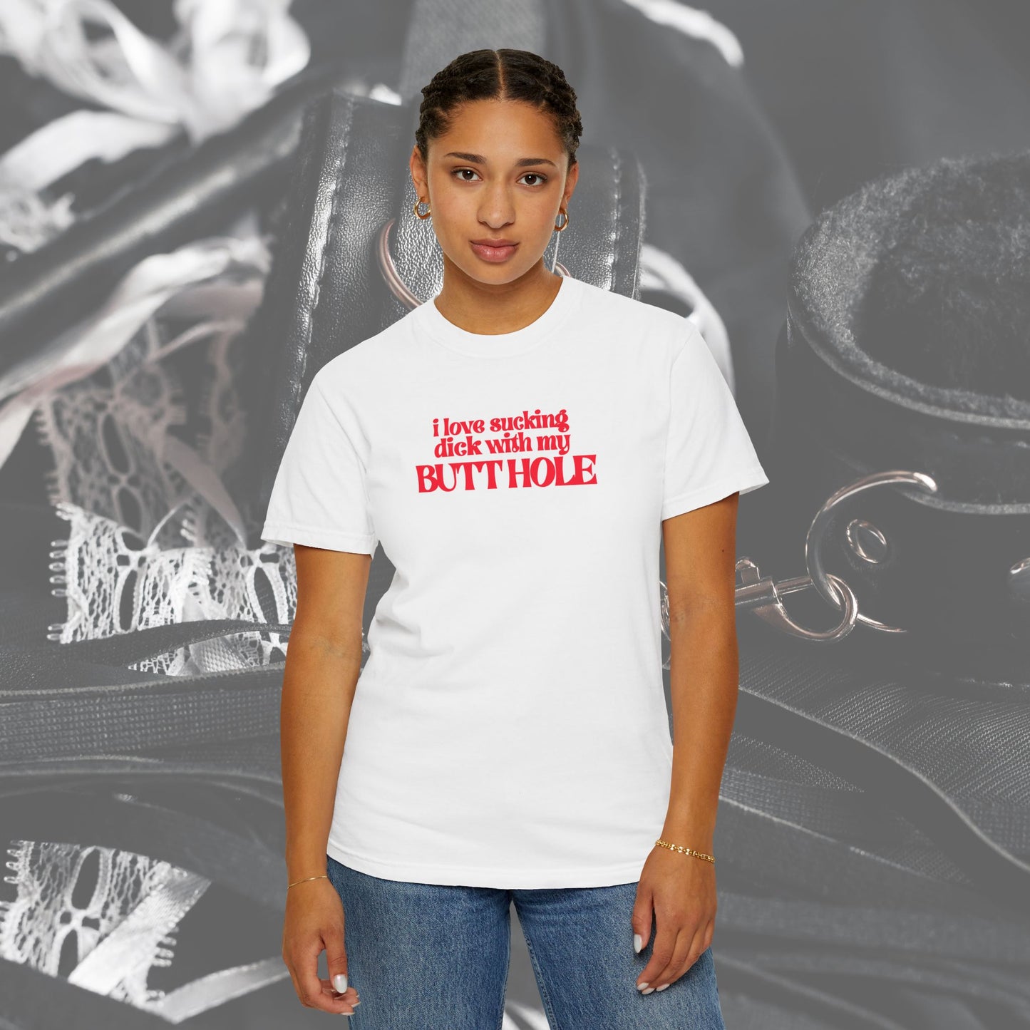 I Love Sucking D*ck With My Butt Hole T-Shirt – Naughty Offensive Garment-Dyed Sexy Wife Tee