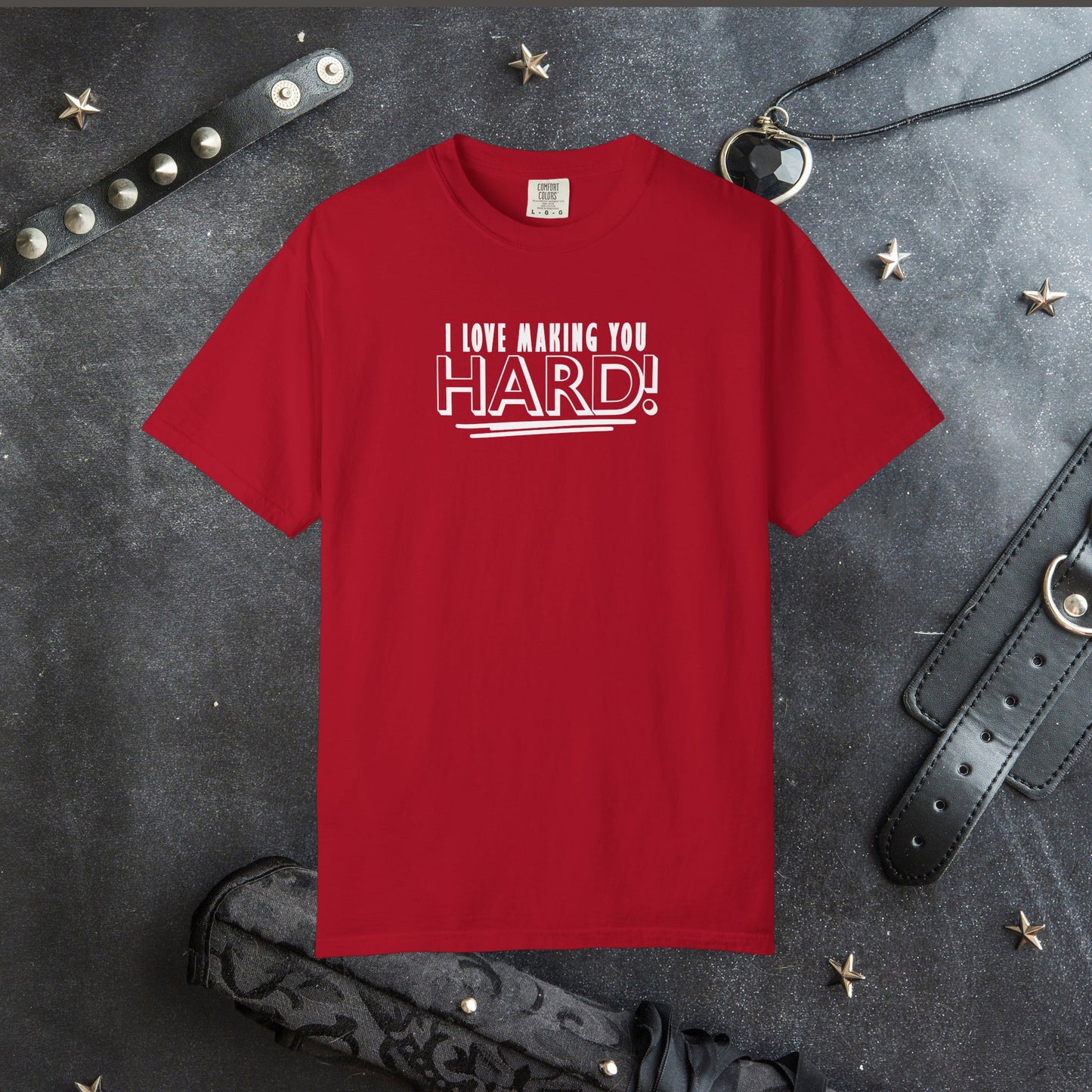 I Love Making You Hard T-Shirt – Funny Naughty Girl Comfort Colors Tee for Adults