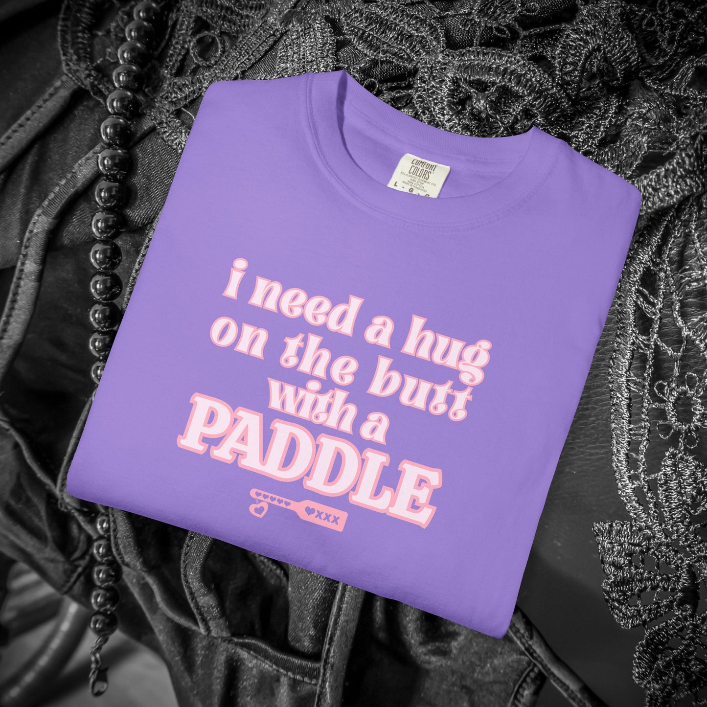 I need a Hug on the Butt With a Paddle tshirt, BDSM Themed Cute Submissive Apparel for her