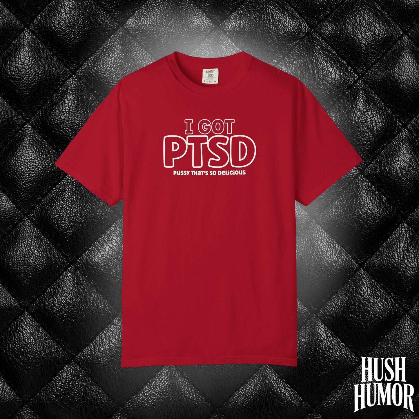 PTSD Psssy That’s So Delicious | Naughty Women’s Comfort Colors T-Shirt | Inappropriate Adult Humor Tee