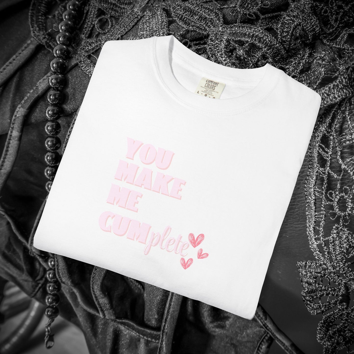 You Make Me C*mplete T-Shirt – Inappropriate Adult Humor Dirty Saying Tee