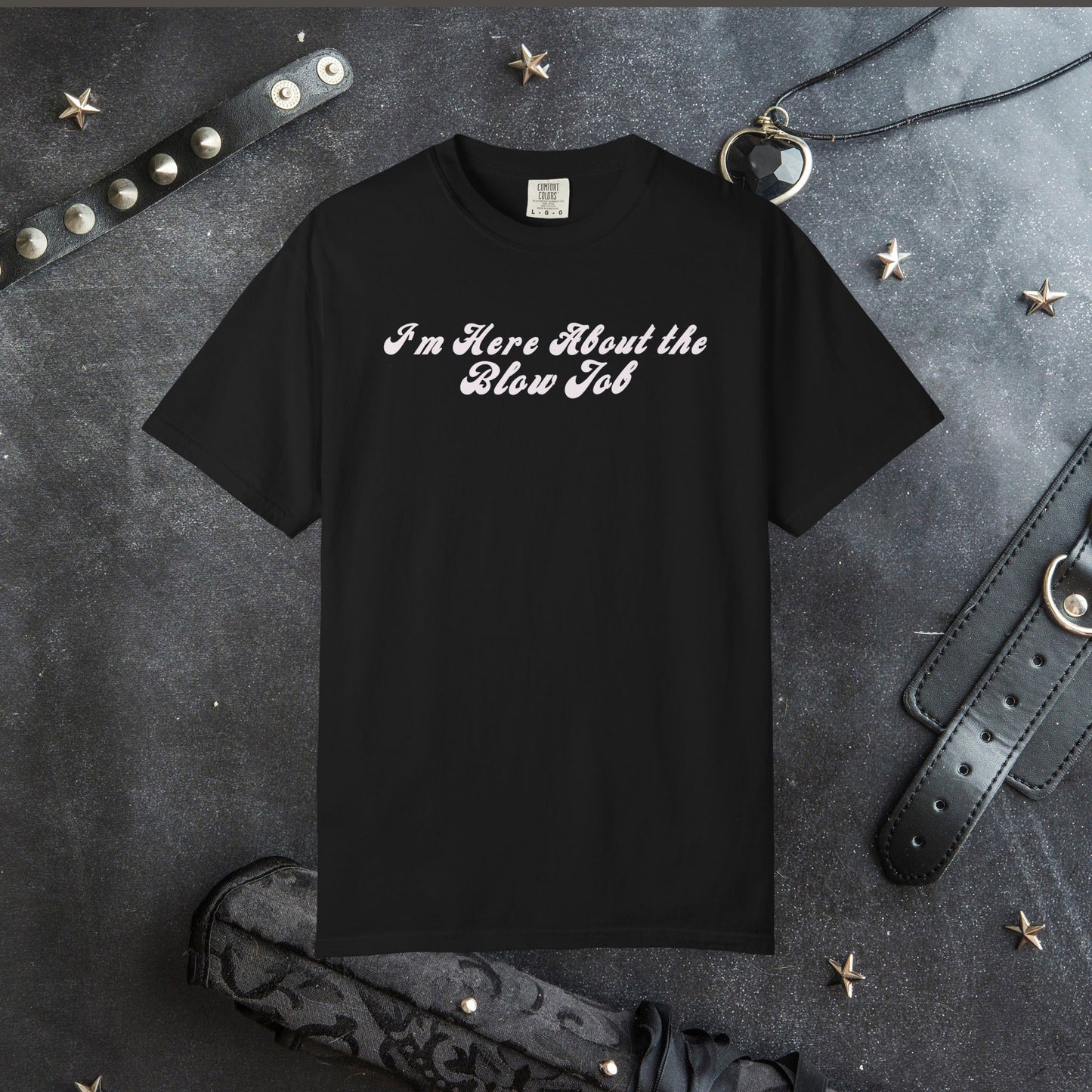 I'm Here About the Blow J*b Unisex Garment-Dyed Tee, Hot Wife Shirt, Dirty Girl Sex Apparel
