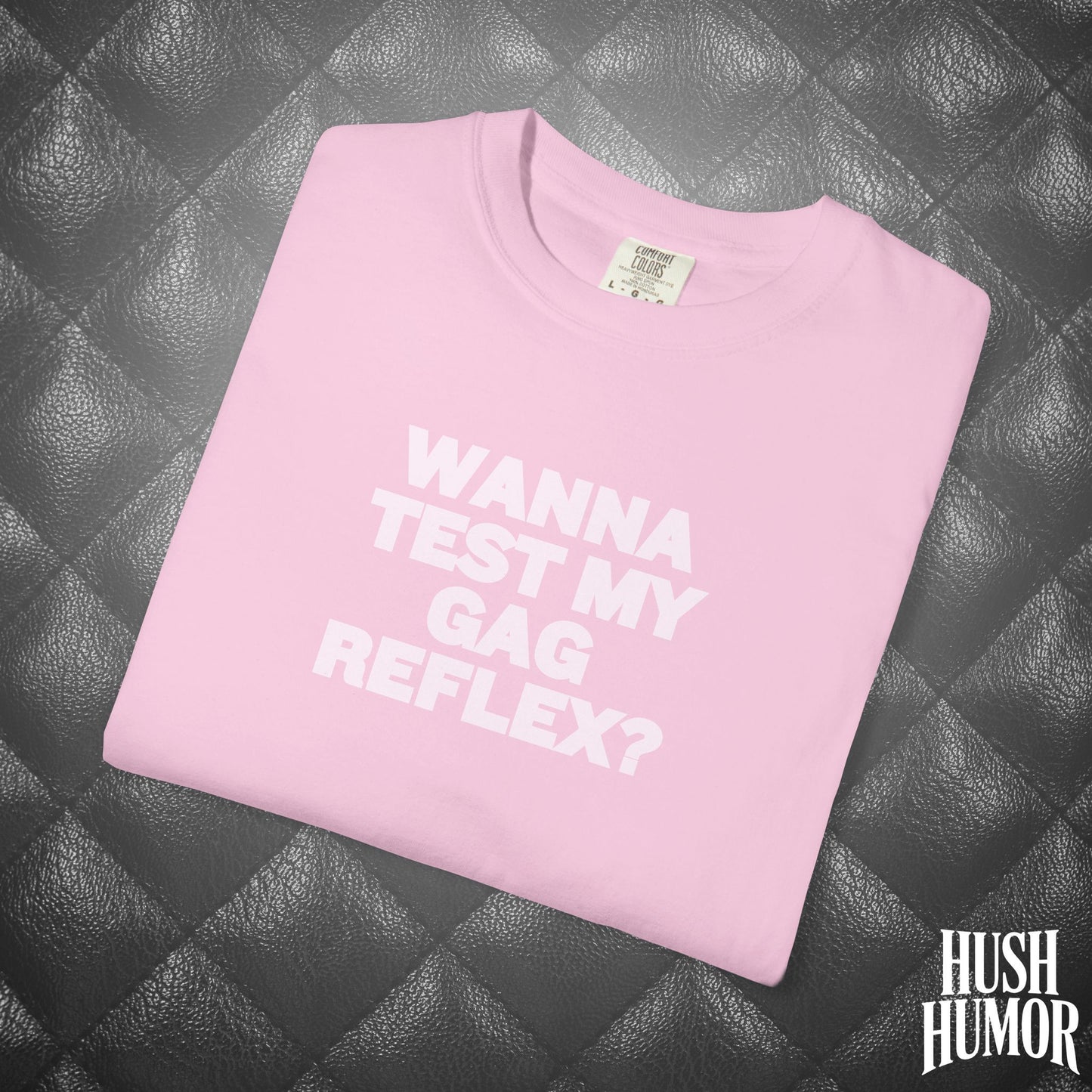Wanna Test My Gag Reflex T-Shirt – Dirty Oral Sex Comfort Colors Tee, Funny NSFW Dirty Shirt, Gender Neutral Naughty Graphic Tee