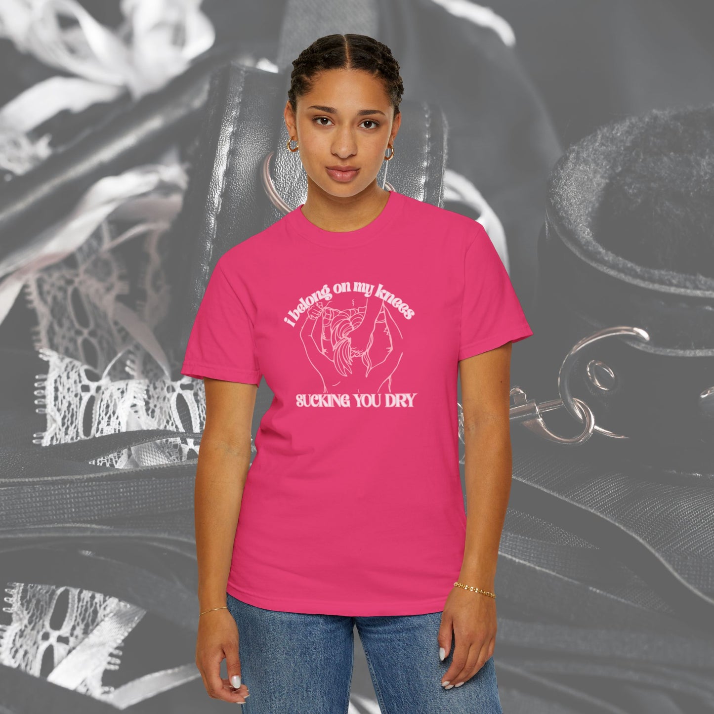 I Belong on My Knees Sucking You Dry - Naughty apparel for women - fun suggestive tee