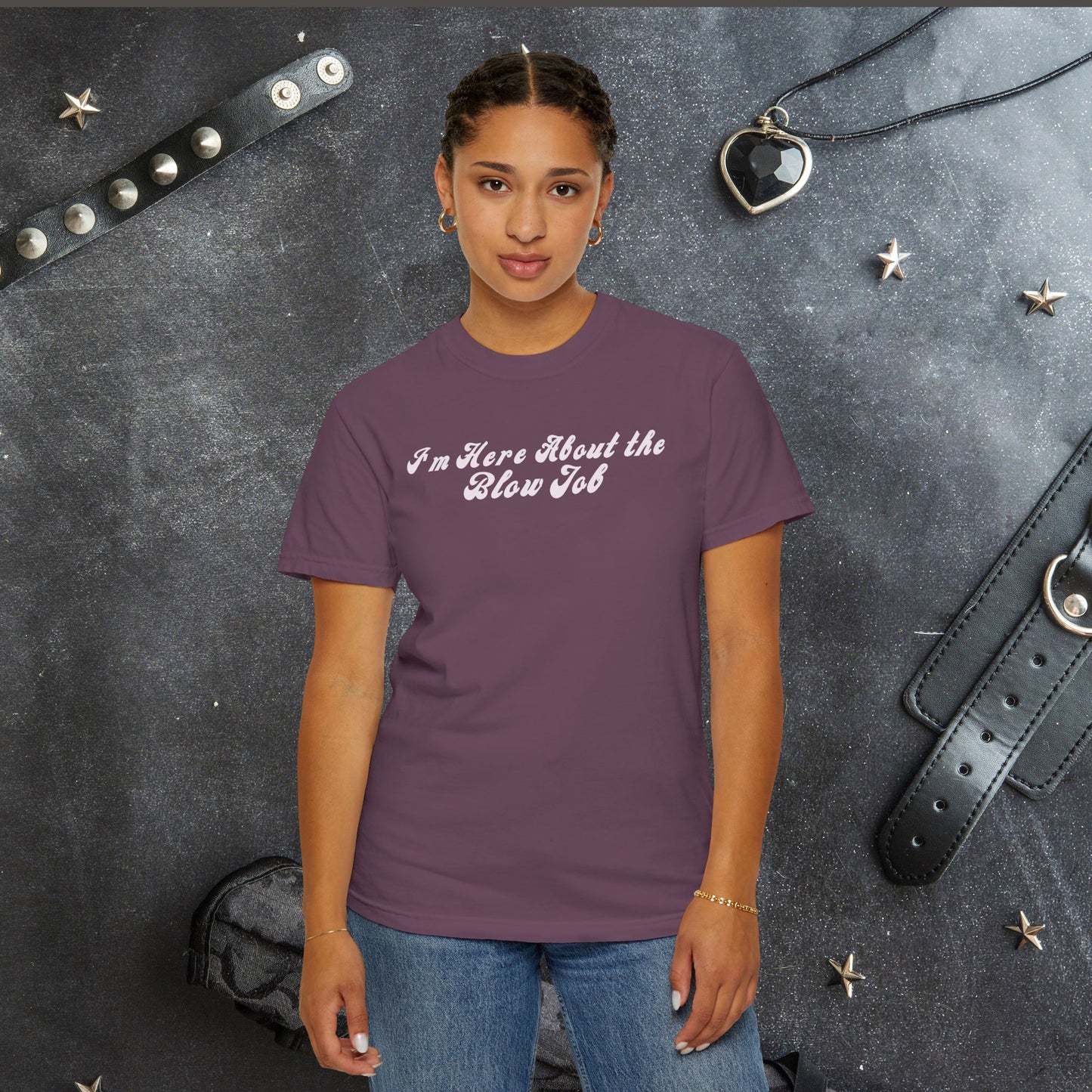 I'm Here About the Blow J*b Unisex Garment-Dyed Tee, Hot Wife Shirt, Dirty Girl Sex Apparel
