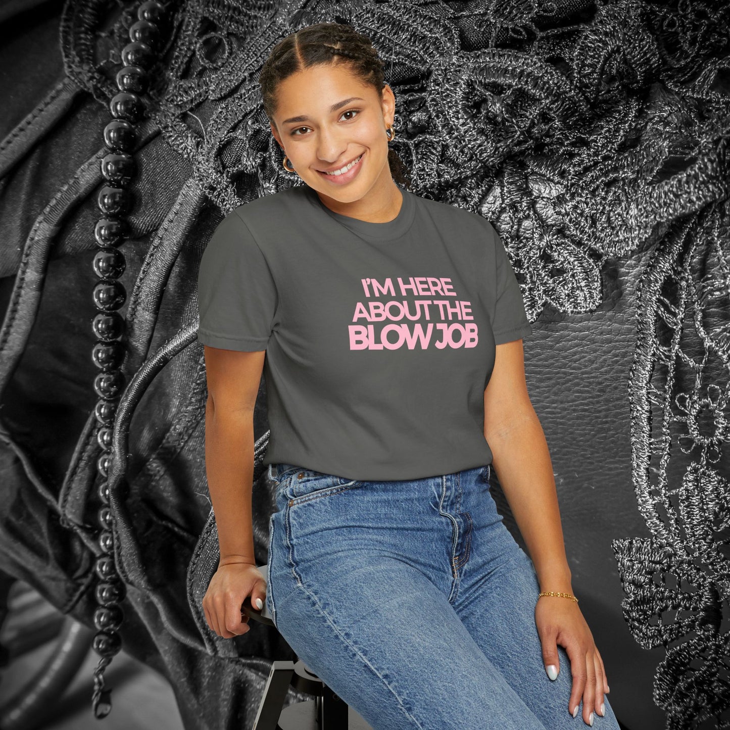 Naughty Girl T-Shirt – I’m Here About the Blow Job Adult Humor Unisex Garment-Dyed Tee