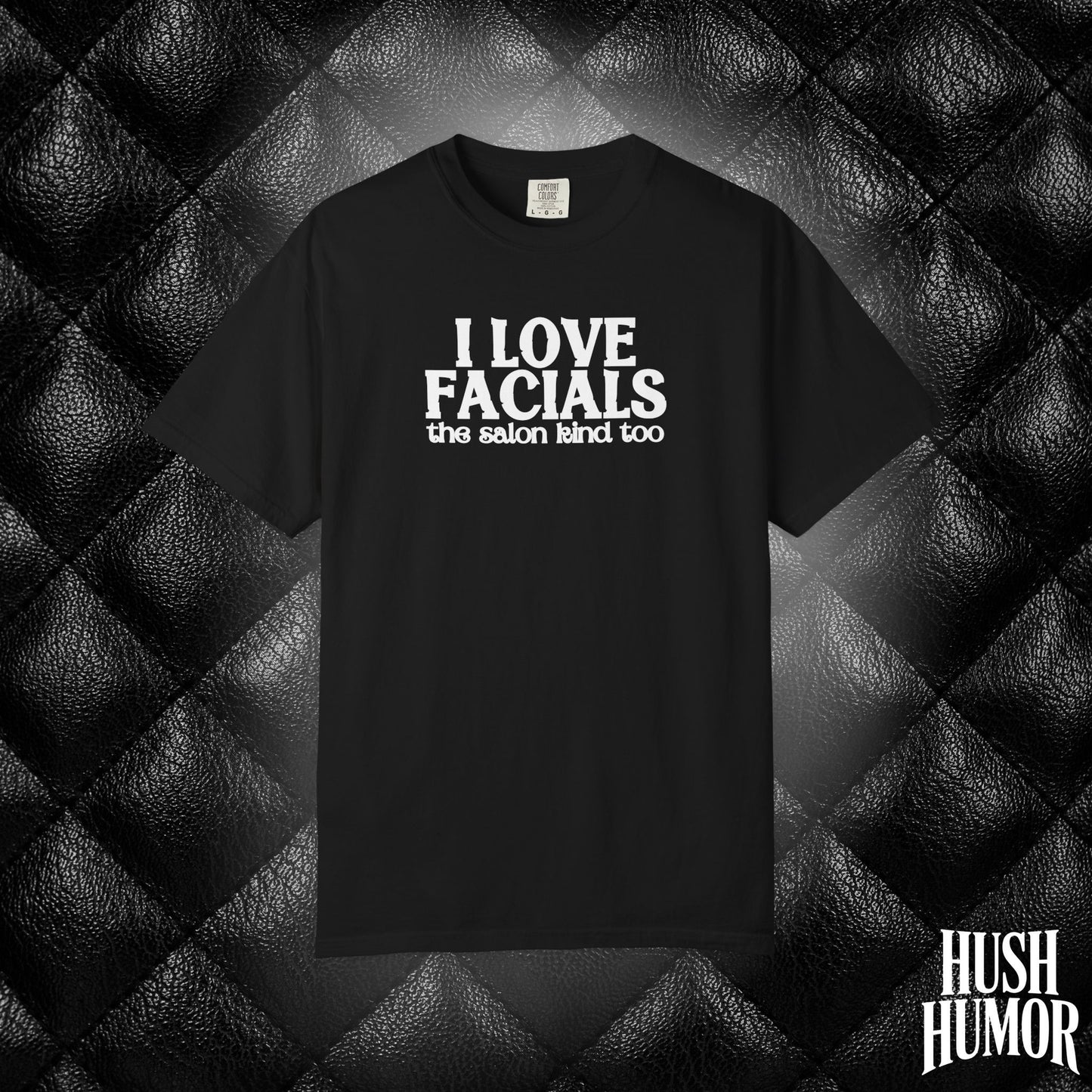 I Love Facials | Offensive Graphic Shirt for Naughty Gag Gift Exchanges