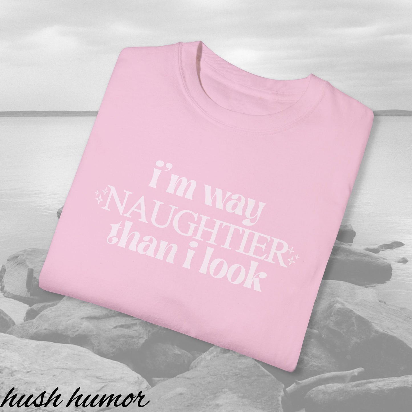Naughty Shirt I'm way NAUGHTIER than I look Comfort Colors sexy and fun gift for her, naughty valentines, offensive tee, i'm naughty tshirt,