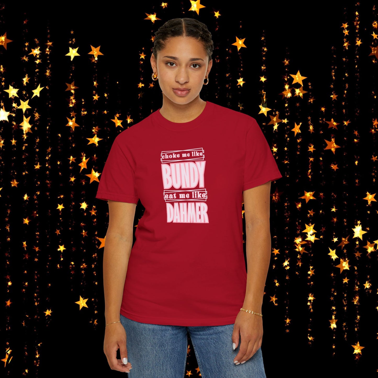 Choke me like Bundy Eat Me Like Dahmer Naughty women's tshirt, NSFW rude saying shirt