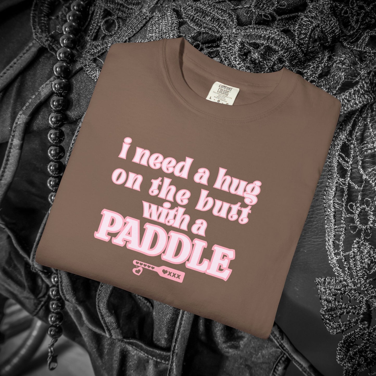 I need a Hug on the Butt With a Paddle tshirt, BDSM Themed Cute Submissive Apparel for her