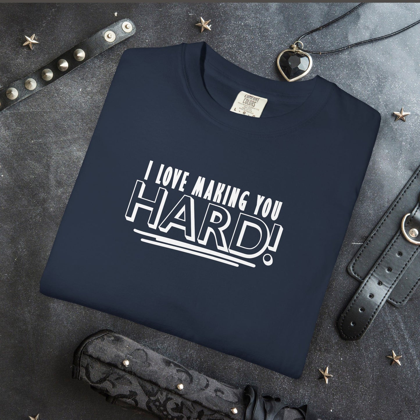 I Love Making You Hard T-Shirt – Funny Naughty Girl Comfort Colors Tee for Adults