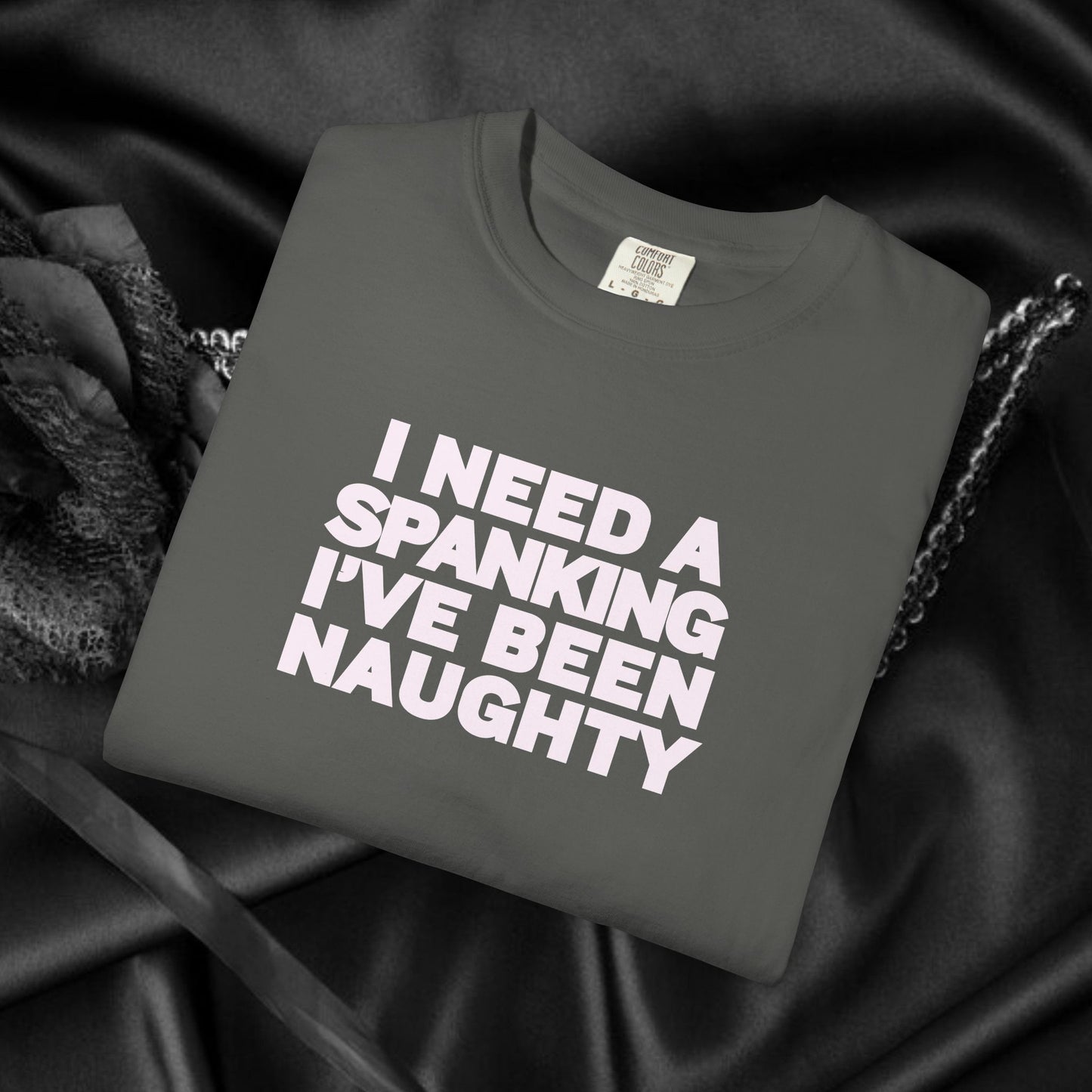 I Need a Spanking I've Been NAUGHTY, Comfort Colors sexy wife gift, inappropriate, dirty girl, offensive nsfw apparel