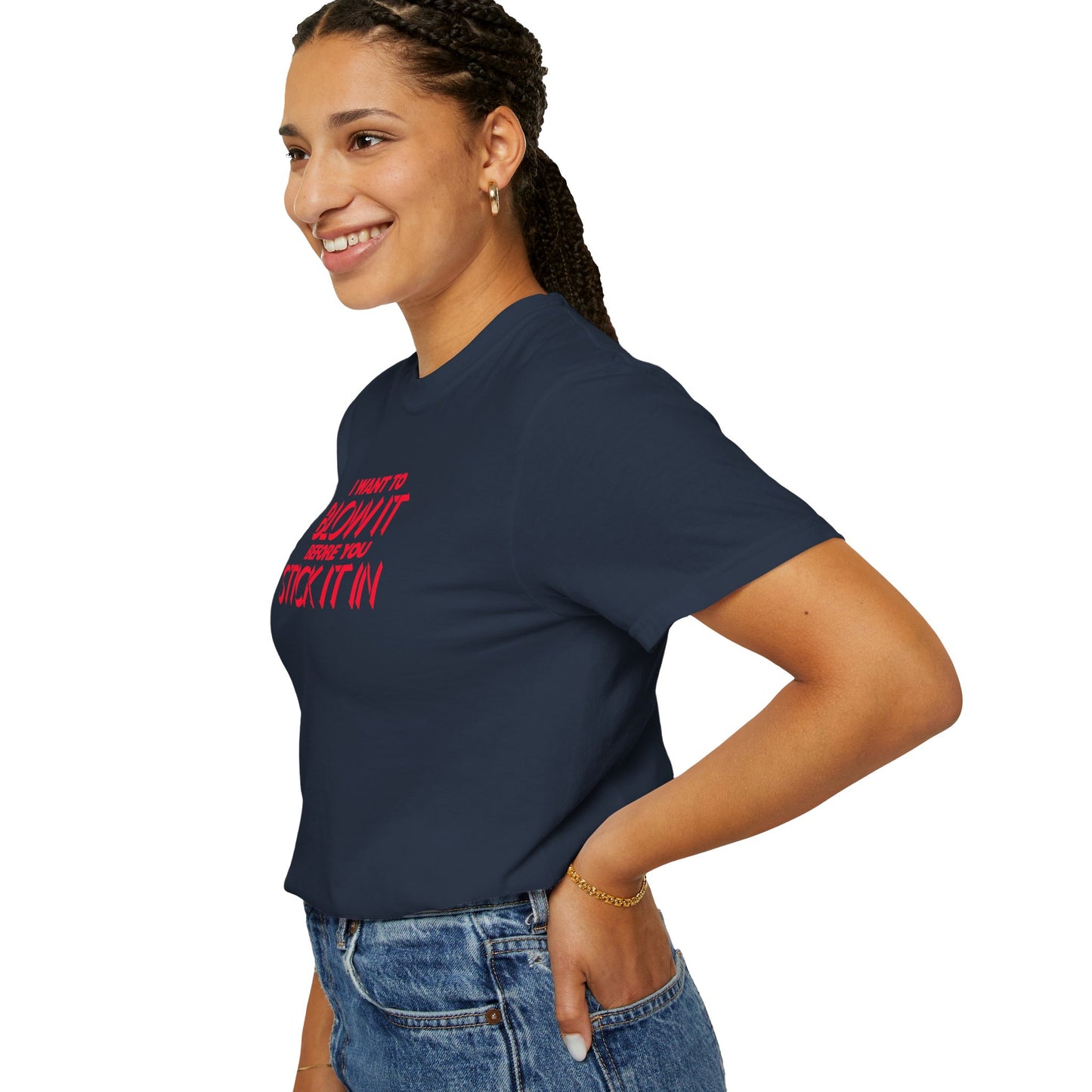 I Wanna Blow it Before You Stick it in, funny blow job oral sex tshirt, shocking apparel for her