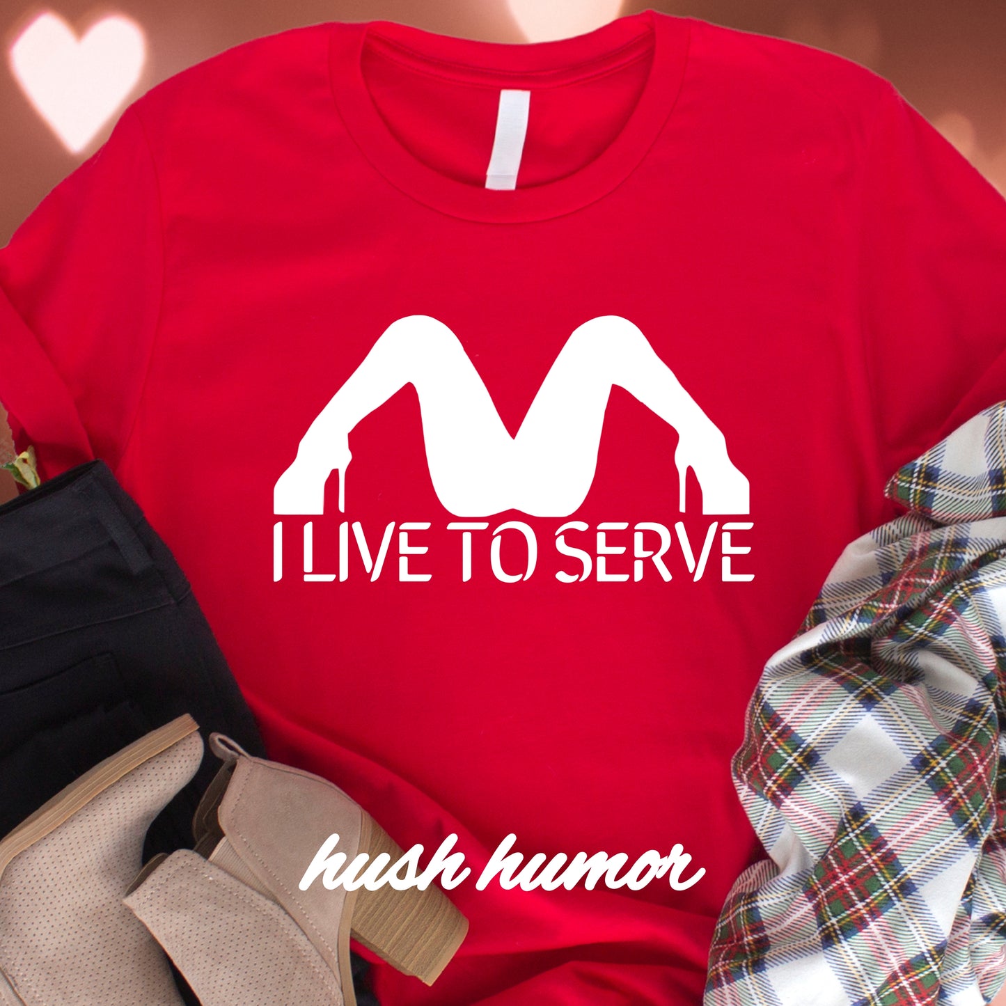 I Live to Serve Shirt – Slutty Kinky Tee for Bold Naughty Girls