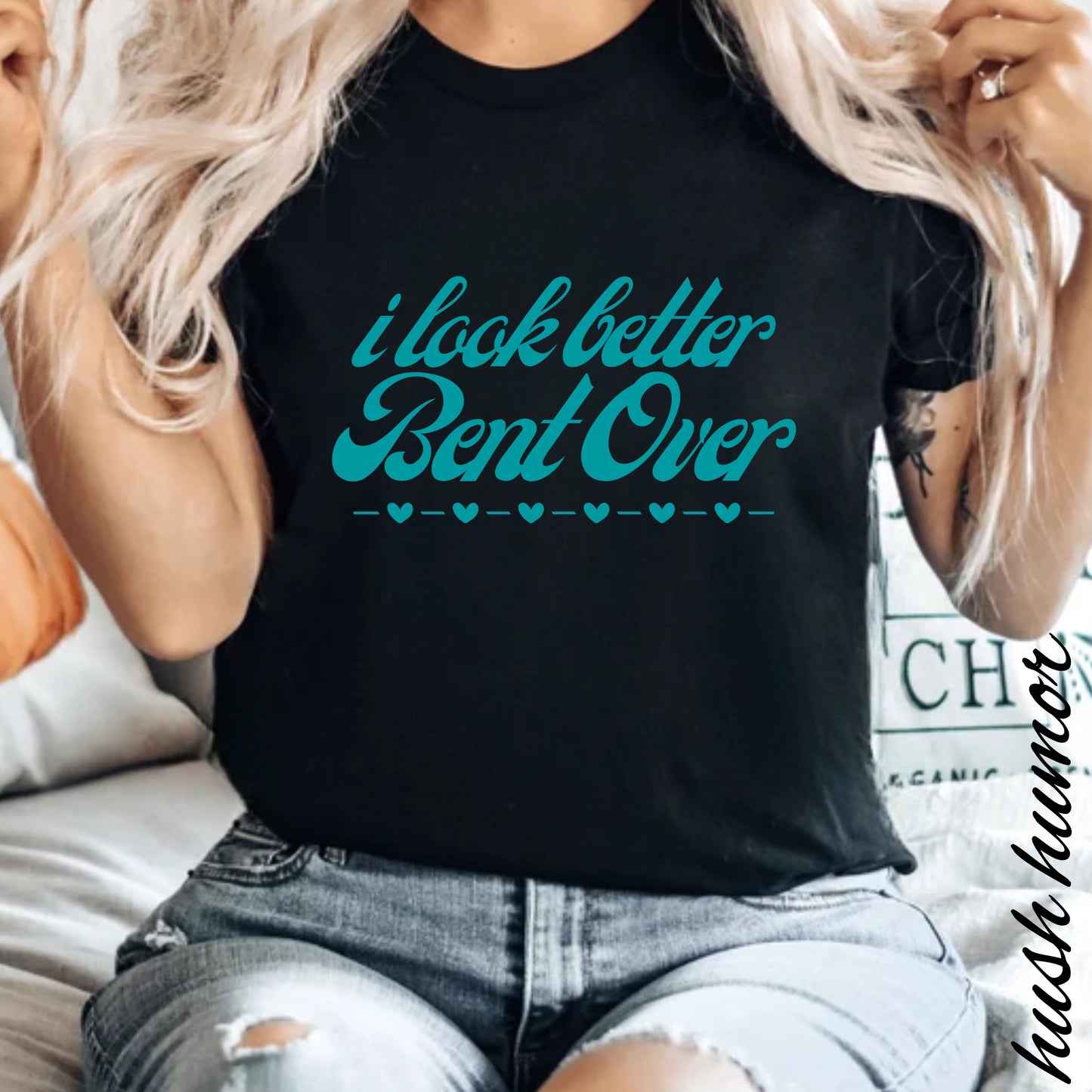 I Look Better Bent Over Naughty Unisex T-Shirt – Funny Adult Garment-Dyed Tee, Offensive Valentine’s or Summer Party Shirt
