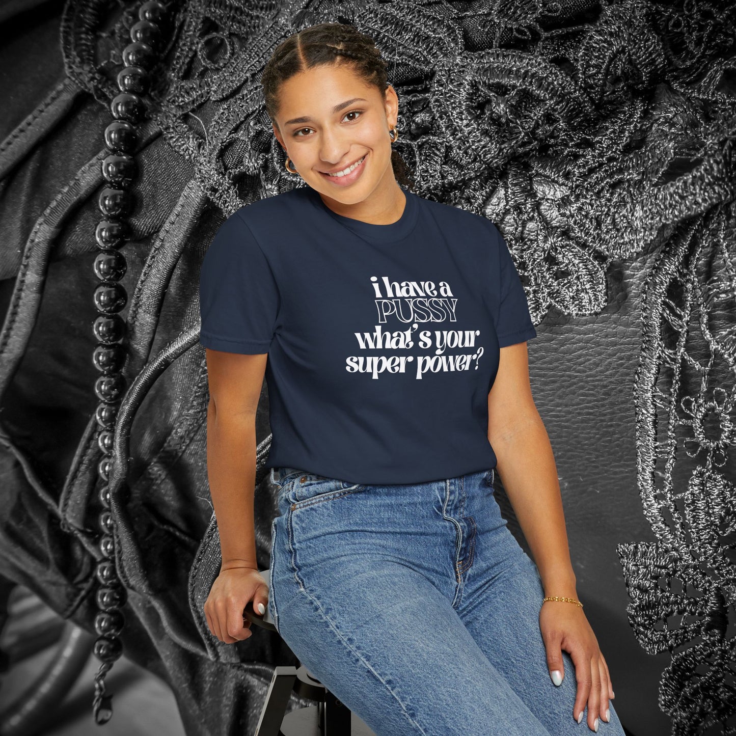 I have a p*ssy what's your superpower, vagina power, p*ssy power fun ladies tee dirty tops