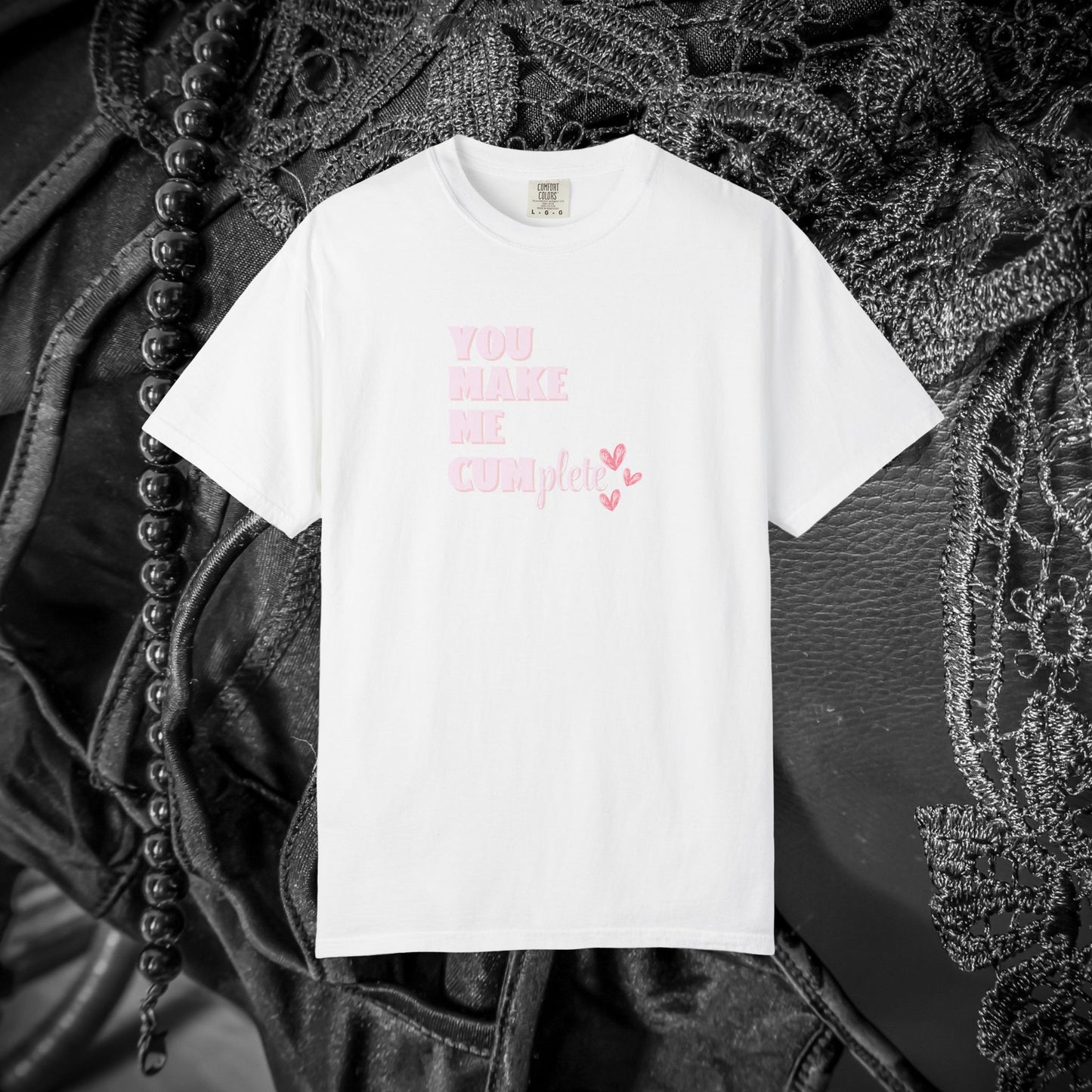 You Make Me C*mplete T-Shirt – Inappropriate Adult Humor Dirty Saying Tee