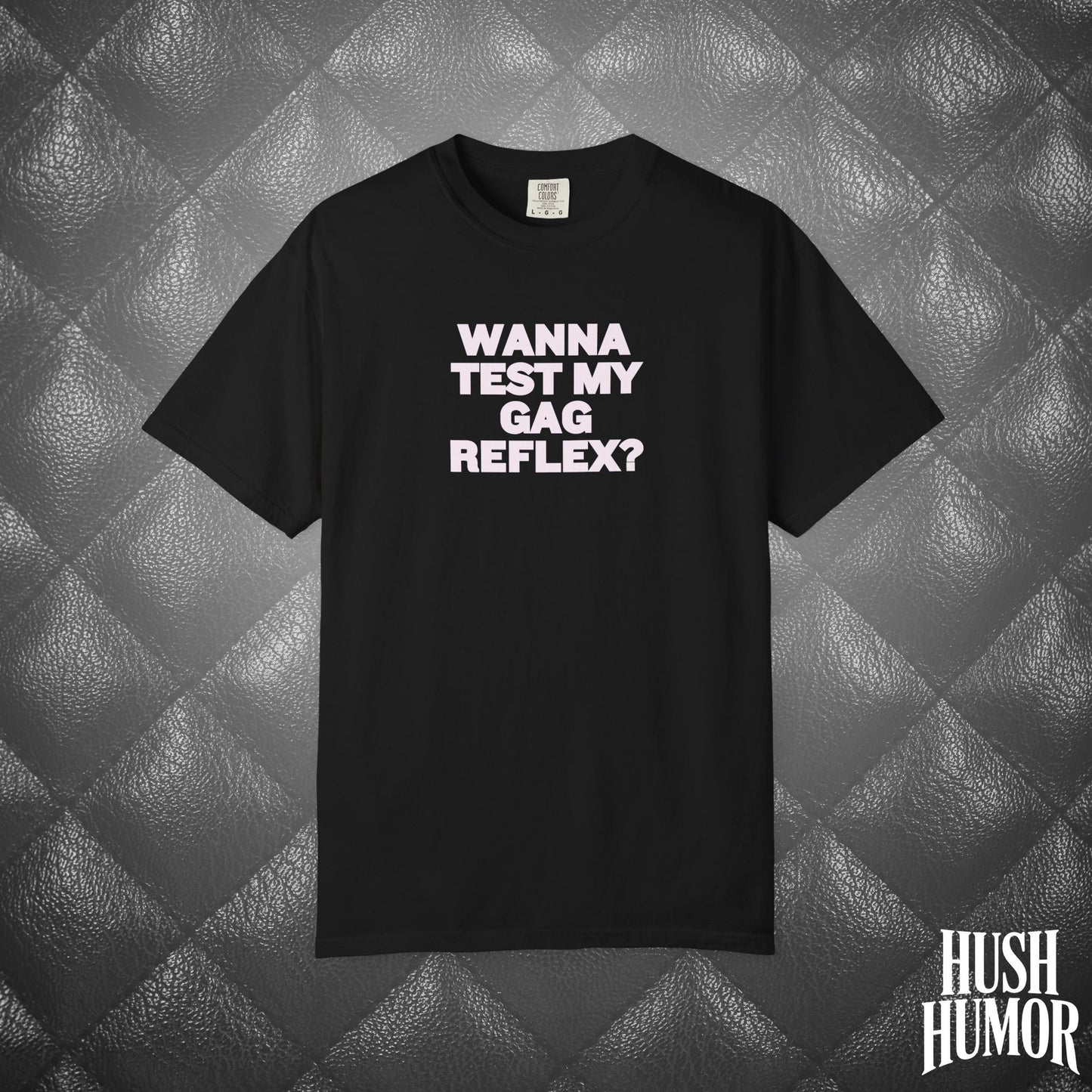 Wanna Test My Gag Reflex T-Shirt – Dirty Oral Sex Comfort Colors Tee, Funny NSFW Dirty Shirt, Gender Neutral Naughty Graphic Tee