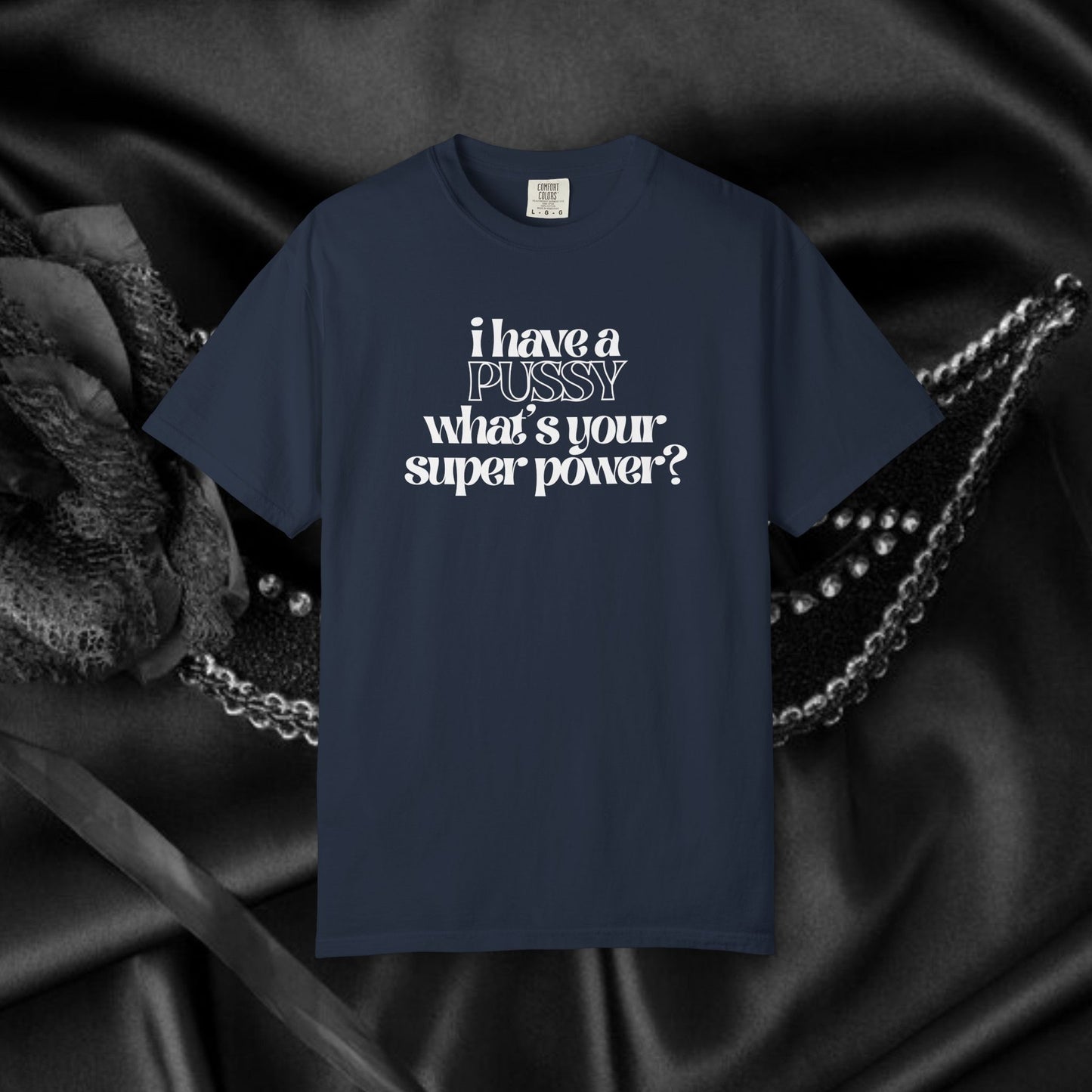 I have a p*ssy what's your superpower, vagina power, p*ssy power fun ladies tee dirty tops