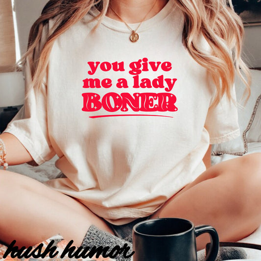 FEMdom T-Shirt, BDSM Lifestyle, Naughty Summer Party Tee, Funny Saying tshirt you give me a lady boner dirty gift for hot wife