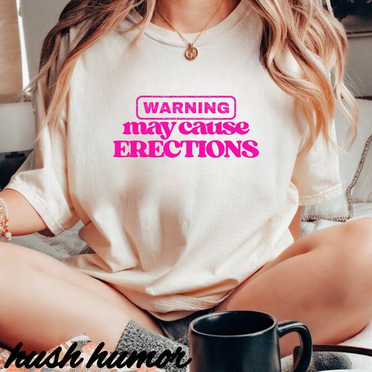 WARNING May Cause Erections Naughty Unisex T-Shirt – Inappropriate Comfort Colors Tee for Women