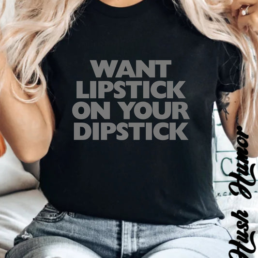 Lipstick on Your Dipstick Shocking Dirty T-shirt for Women, FEMdom gift, Funny Adult Gift