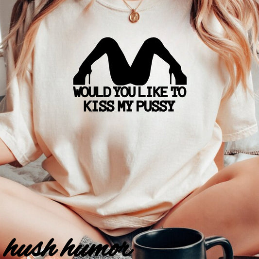 Would You Like to Kiss My P*ssy funny Ladies T-Shirt, Inappropriate NSFW Comfort Color Pepper tee