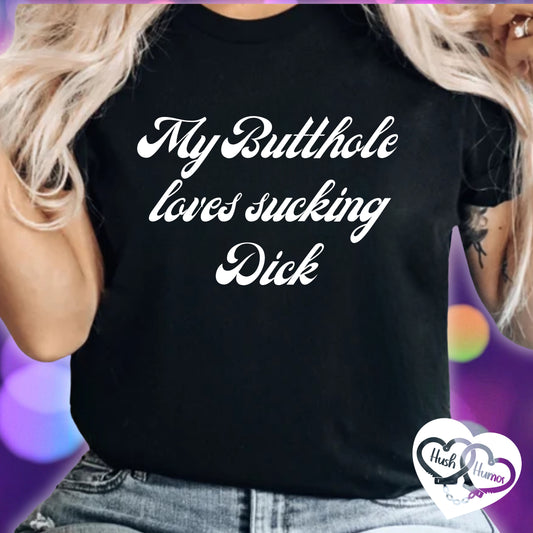 My Butthole Loves Sucking D*ck - funny embarrasing tshirt, hot wife gift, naughty butt stuff shirt