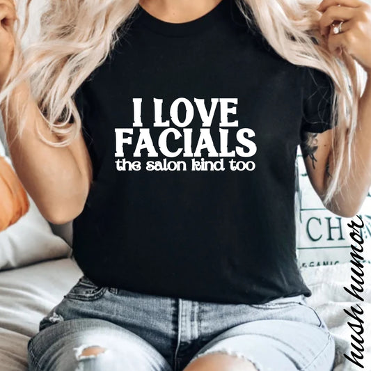 I Love Facials | Offensive Graphic Shirt for Naughty Gag Gift Exchanges