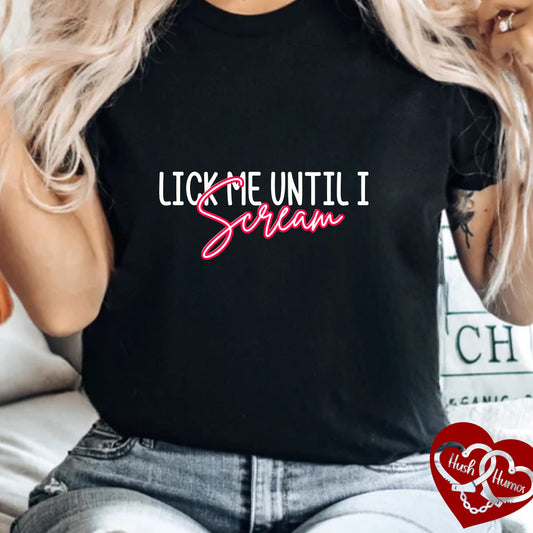 Lick Me Until I Scream Shirt – Naughty Oral Sex T-Shirt for Women, Funny Dirty Wife Tee