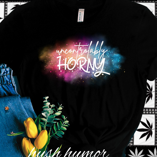 Uncontrollably Horny Shirt – Dirty Comfort Colors Tee for Hot Wife, Funny NSFW Party T-Shirt