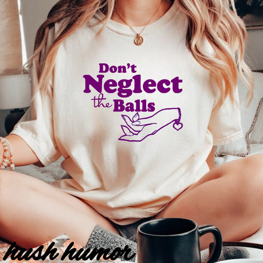 Don't Neglect the Balls Funny T-Shirt – Naughty Girl Comfort Colors Sex Shirt, Inappropriate Hot Wife Gift, Offensive Sexy Graphic Purple Tee