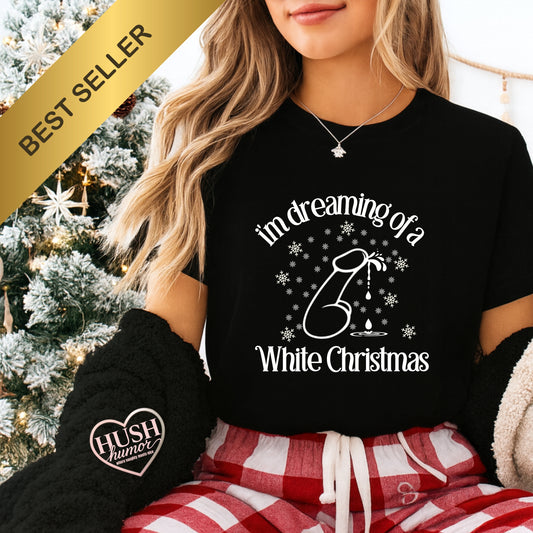 I’m Dreaming of a White Christmas Naughty Shirt – Funny Adult Xmas Tee, Sexy Holiday Party Top
