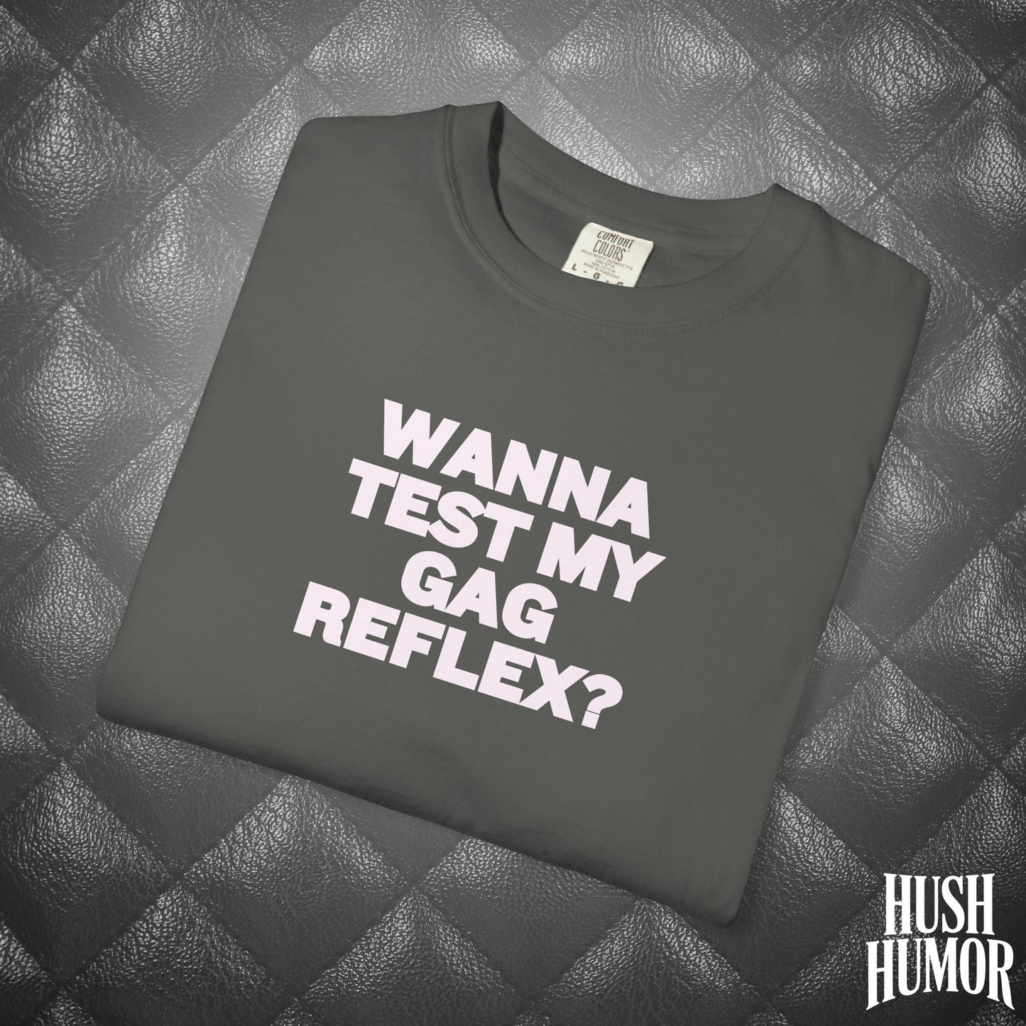 Wanna Test My Gag Reflex T-Shirt – Dirty Oral Sex Comfort Colors Tee, Funny NSFW Dirty Shirt, Gender Neutral Naughty Graphic Tee