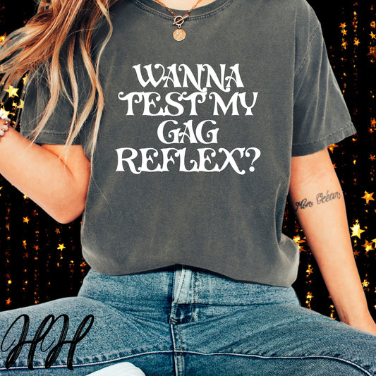 Wanna Test My Gag Reflex T-Shirt – Oral Sex Comfort Colors Tee, Funny NSFW Dirty Shirt, Gender Neutral Naughty Graphic Tee