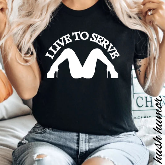 I Live to Serve Shirt – Submissive Gift Tee for Kinky Obedient Play