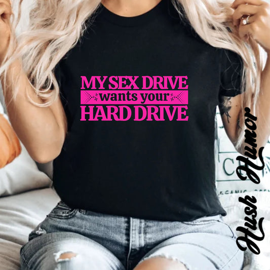 My Sex Drive Wants Your Hard Drive Naughty Women's Shirt – Suggestive Tee, Funny Gift, Sexy Apparel, Playful Party T-Shirt