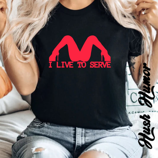 I Live to Serve Shirt – Naughty Sub Rebel Tee for Sassy Kinky Women