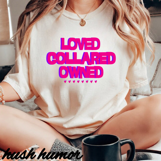 Loved Collared Owned Submissive T-Shirt – Unisex Kinky Tee, Submissive Wife Gift, Dominant Lover Gift, BDSM Apparel